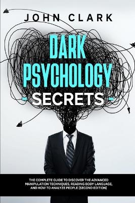 Dark Psychology Secrets - John Clark