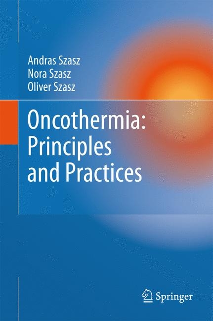 Oncothermia: Principles and Practices -  Andras Szasz,  Nora Szasz,  Oliver Szasz