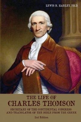 The Life of Charles Thomson - Lewis R Harley