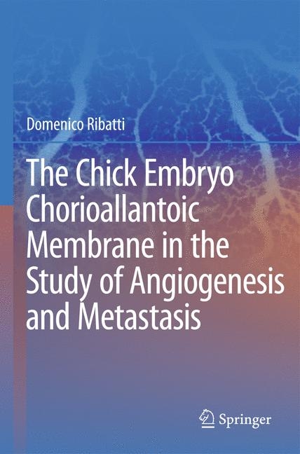 Chick Embryo Chorioallantoic Membrane in the Study of Angiogenesis and Metastasis -  Domenico Ribatti