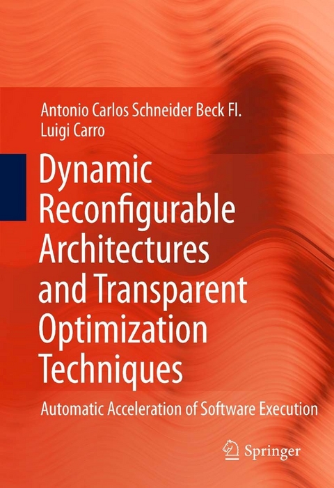 Dynamic Reconfigurable Architectures and Transparent Optimization Techniques -  Luigi Carro,  Antonio Carlos Schneider Beck Fl.