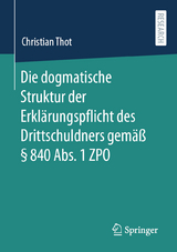 Die dogmatische Struktur der Erklärungspflicht des Drittschuldners gemäß § 840 Abs. 1 ZPO - Christian Thot