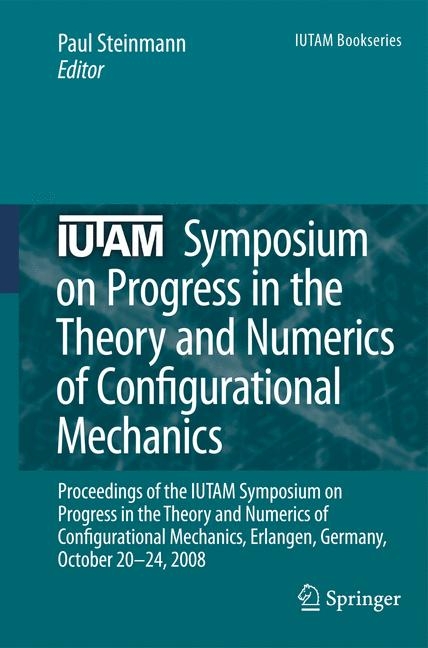 IUTAM Symposium on Progress in the Theory and Numerics of Configurational Mechanics - 