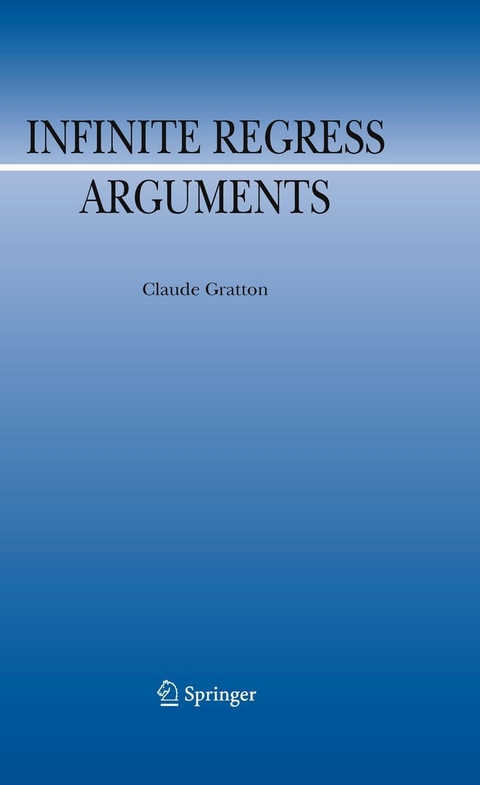 Infinite Regress Arguments - Claude Gratton