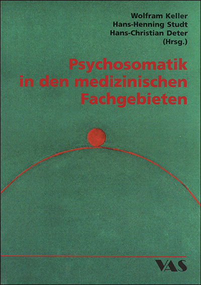 Psychosomatik in den medizinischen Fachgebieten - Wolfram Keller, Hans H Studt, Hans Ch Deter