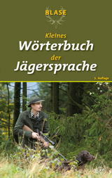 Blase - Kleines Wörterbuch der Jägersprache - BLASE-Redaktion