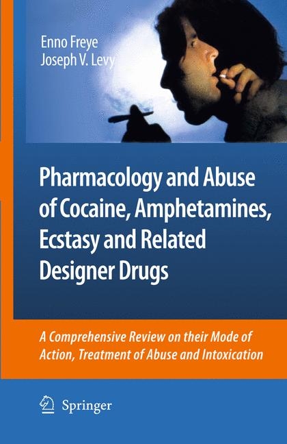 Pharmacology and Abuse of Cocaine, Amphetamines, Ecstasy and Related Designer Drugs -  Enno Freye