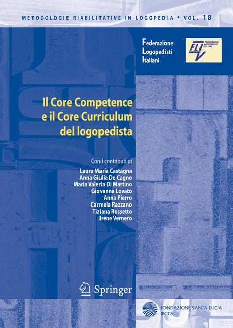 Il Core Competence e il Core Curriculum del logopedista -  Anna Giulia de Cagno,  Laura Maria Castagna,  Giovanna Lovato,  Maria Valeria Martino,  Anna Pierro,  Carmela Razzano,  Tiziana Rossetto,  Irene Vernero