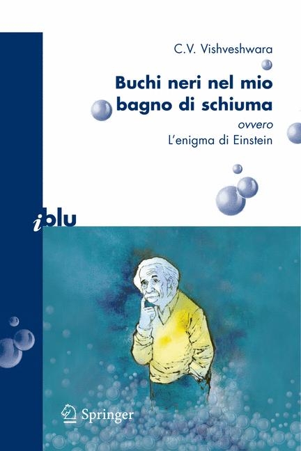 Buchi neri nel mio bagno di schiuma ovvero l''enigma di Einstein -  C.V. Vishveshwara