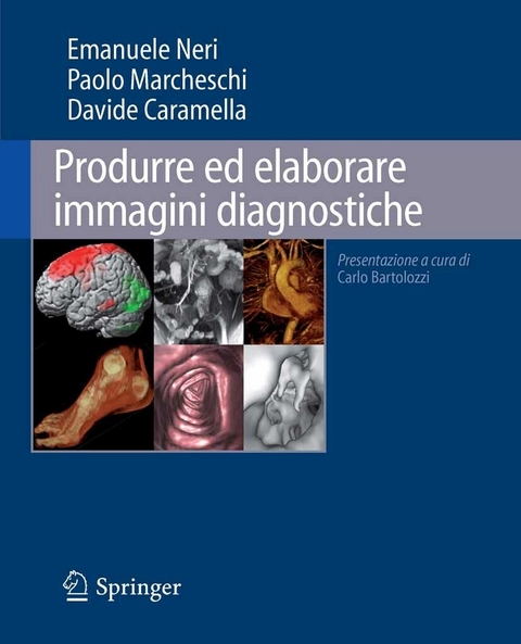 Produrre ed elaborare immagini diagnostiche -  Davide Caramella,  Paolo Marcheschi,  Emanuele Neri
