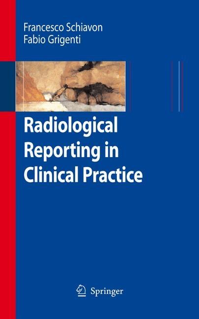Radiological Reporting in Clinical Practice -  Fabio Grigenti,  Francesco Schiavon