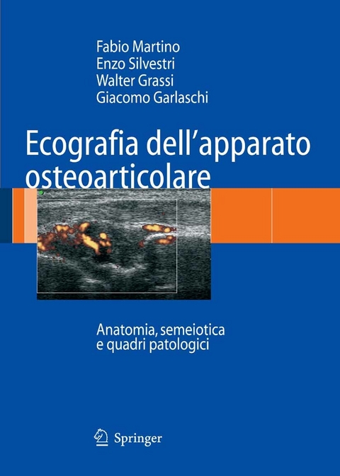 Ecografia dell''apparato osteoarticolare -  Giacomo Garlaschi,  Walter Grassi,  Fabio Martino,  Enzo Silvestri