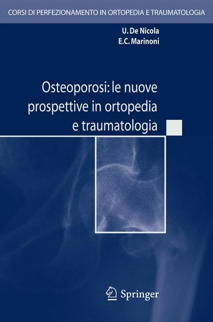 Osteoporosi: le nuove prospettive in ortopedia e traumatologia -  E.C. Marinoni