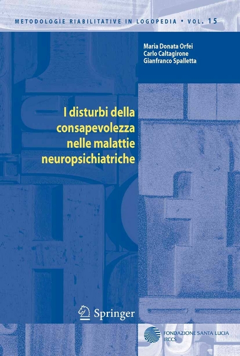 I disturbi della consapevolezza nelle malattie neuropsichiatriche -  Carlo Caltagirone,  Maria D. Orfei,  Gianfranco Spalletta