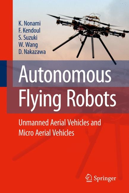 Autonomous Flying Robots -  Farid Kendoul,  Daisuke Nakazawa,  Kenzo Nonami,  Satoshi Suzuki,  Wei Wang