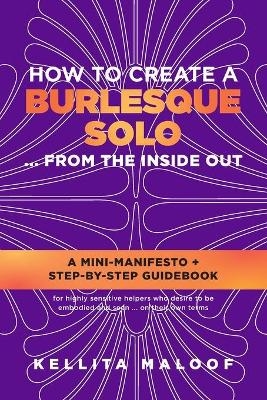 How to Create a Burlesque Solo ...From the Inside Out - Kellita Maloof