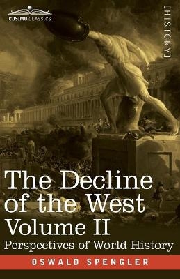 The Decline of the West, Volume II - Oswald Spengler