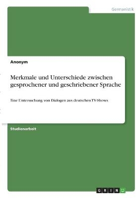 Merkmale und Unterschiede zwischen gesprochener und geschriebener Sprache -  Anonymous