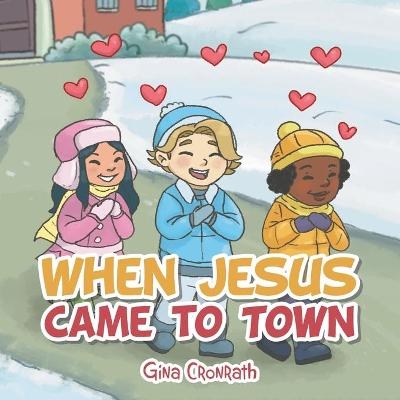 When Jesus Came to Town - Gina Cronrath