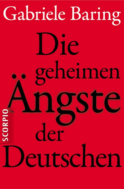 Die geheimen Ängste der Deutschen - Gabriele Baring