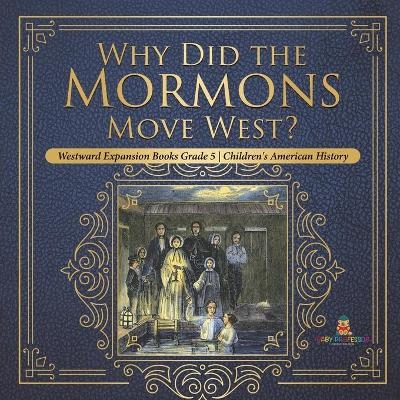 Why Did the Mormons Move West? Westward Expansion Books Grade 5 Children's American History -  Baby Professor