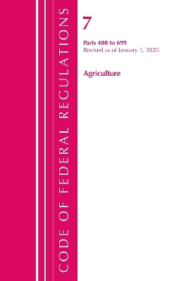 Code of Federal Regulations, Title 07 Agriculture 400-699, Revised as of January 1, 2020 -  Office of The Federal Register (U.S.)