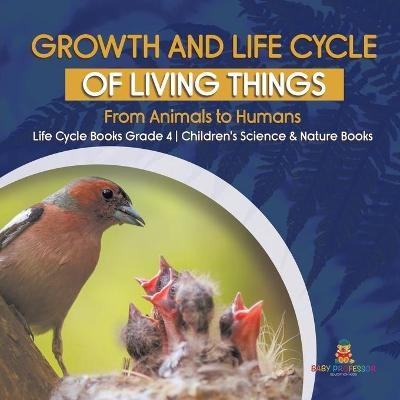 Growth and Life Cycle of Living Things -  Baby Professor