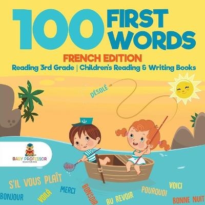 100 First Words - French Edition - Reading 3rd Grade Children's Reading & Writing Books -  Baby Professor