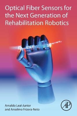 Optical Fiber Sensors for the Next Generation of Rehabilitation Robotics - Arnaldo Leal-Junior, Anselmo Frizera-Neto