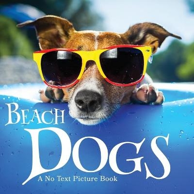 Beach Dogs, A No Text Picture Book - Lasting Happiness