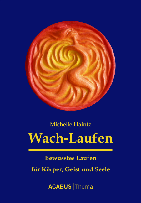 Wach-Laufen - Bewusstes Laufen für Körper, Geist und Seele - Michelle Haintz