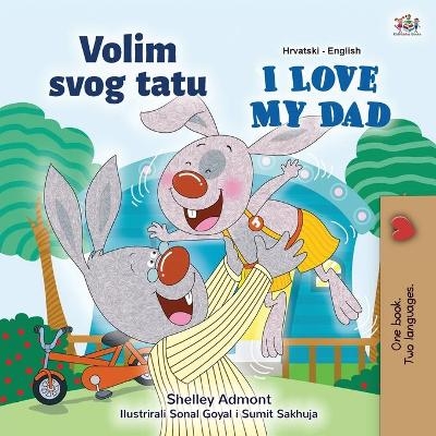 I Love My Dad (Croatian English Bilingual Children's Book) - Shelley Admont, KidKiddos Books