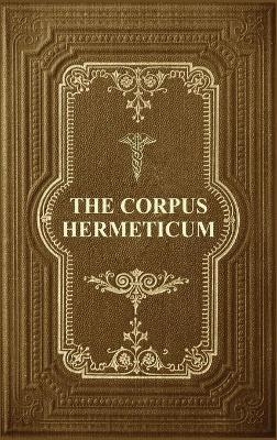 The Corpus Hermeticum - G R S Mead