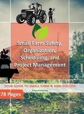 Small Farm Safety, Organization, Scheduling, and Project Management (Hard Copy) - Virtue Publishing