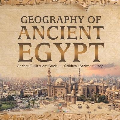 Geography of Ancient Egypt Ancient Civilizations Grade 4 Children's Ancient History -  Baby Professor