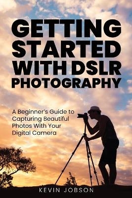 Getting Started With DSLR Photography - Kevin Jobson