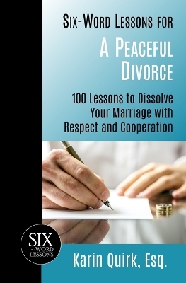 Six-Word Lessons for a Peaceful Divorce - Karin Quirk