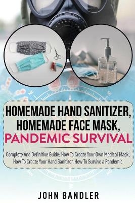 Homemade Hand Sanitizer - Homemade Face Mask - Pandemic Survival - John Bandler