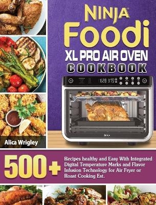 Ninja Foodi XL Pro Air Oven Cookbook - Alica Wrigley