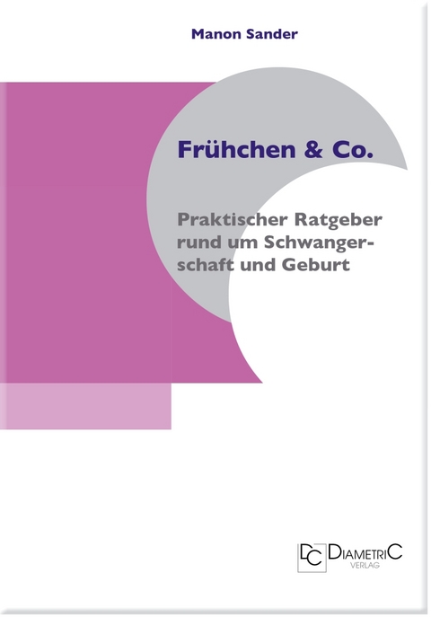 Frühchen & Co. ─ Praktischer Ratgeber rund um Schwangerschaft und Geburt - Manon Sander