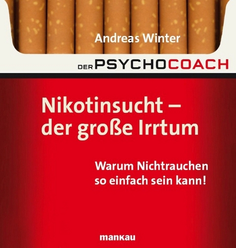 Der Psychocoach 1: Nikotinsucht - der große Irrtum - Andreas Winter