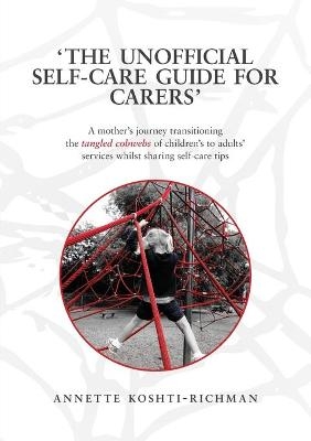 The unofficial self-care guide for carers - Annette Koshti-Richman