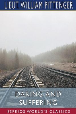 Daring and Suffering (Esprios Classics) - Lieut William Pittenger