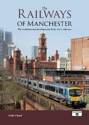 The Railways of Manchester - Andy Chard