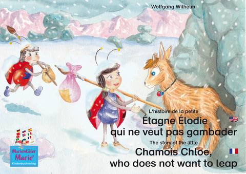 L'histoire de la petite Étagne Élodie qui ne veut pas gambader. Francais-Anglais. / The story of the little Chamois Chloe, who does not want to leap. French-English. - Wolfgang Wilhelm