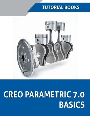 Creo Parametric 7.0 Basics -  Tutorial Books