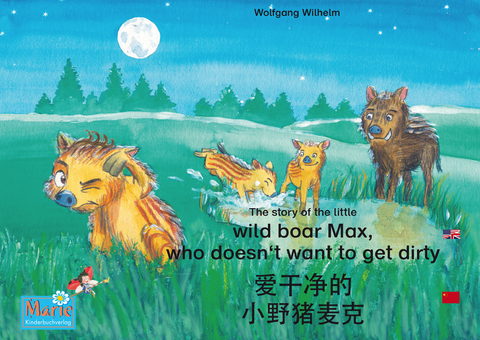 爱干净的 小野猪麦克. 中文 - 英文 / The story of the little wild boar Max, who doesn't want to get dirty. Chinese-English / ai gan jin de xiao ye zhu maike. Zhongwen-Yingwen - Wolfgang Wilhelm