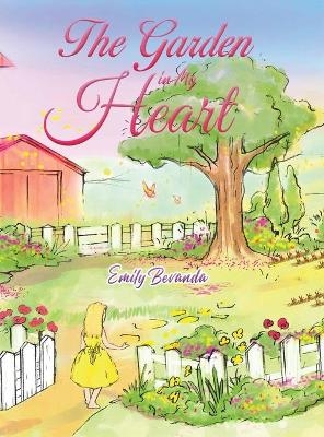 The Garden in My Heart - EMILY BEVANDA