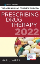 The APRN and PA’s Complete Guide to Prescribing Drug Therapy 2022 - Wirfs, Mari J.