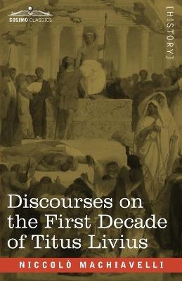 Discourses on the First Decade of Titus Livius - Niccolò Machiavelli